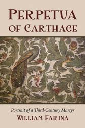 Perpetua of Carthage: Portrait of a Third-Century Martyr